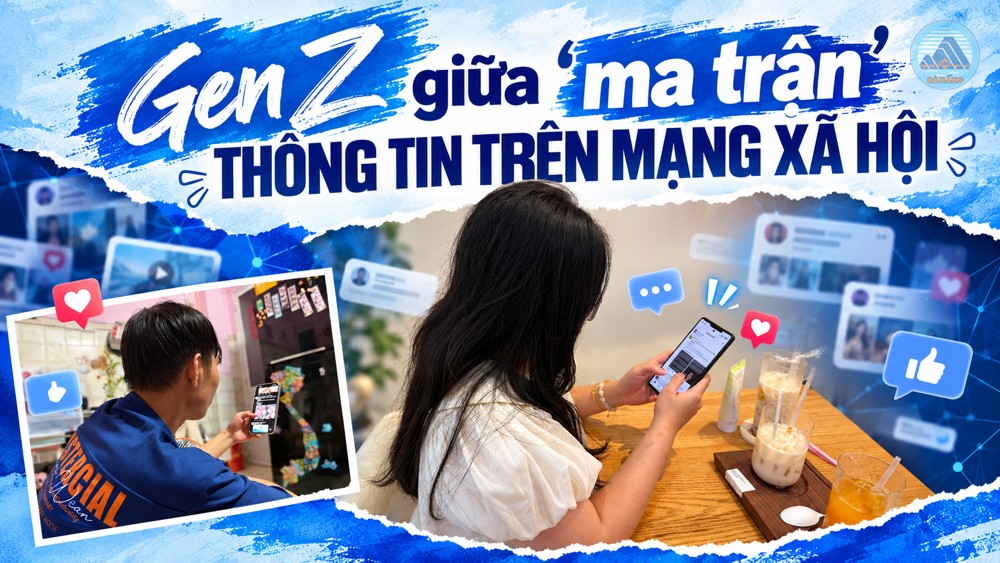 Gen Z - Kỳ 3: Gen Z giữa “ma trận” thông tin trên mạng xã hội