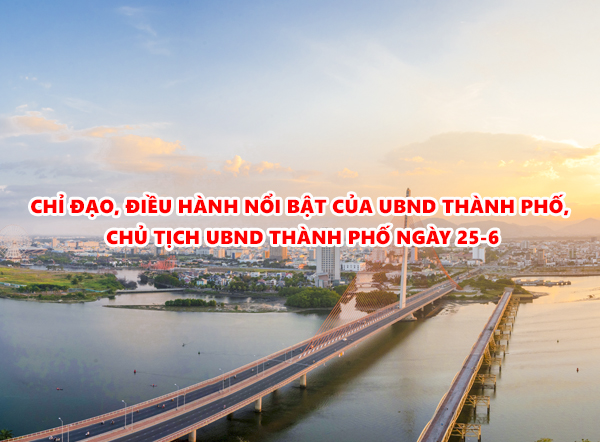 Video: Chỉ đạo, điều hành nổi bật của UBND thành phố, Chủ tịch UBND thành phố ngày 25-6