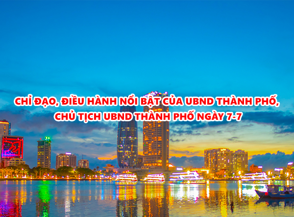 Video: Chỉ đạo, điều hành nổi bật của UBND thành phố, Chủ tịch UBND thành phố ngày 7-7