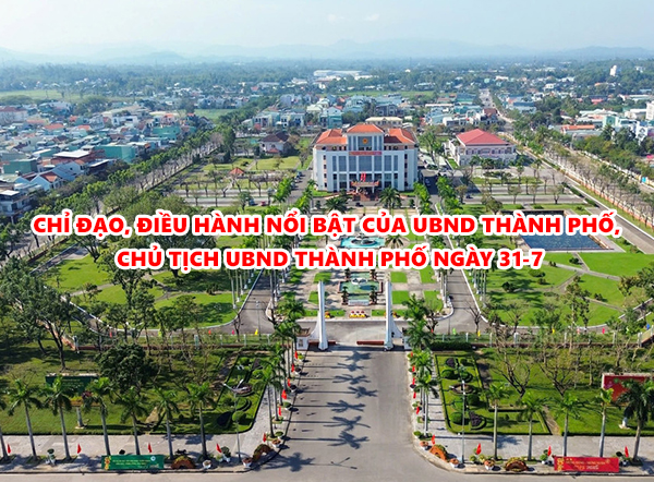 Video: Chỉ đạo, điều hành nổi bật của UBND thành phố, Chủ tịch UBND thành phố ngày 31-7