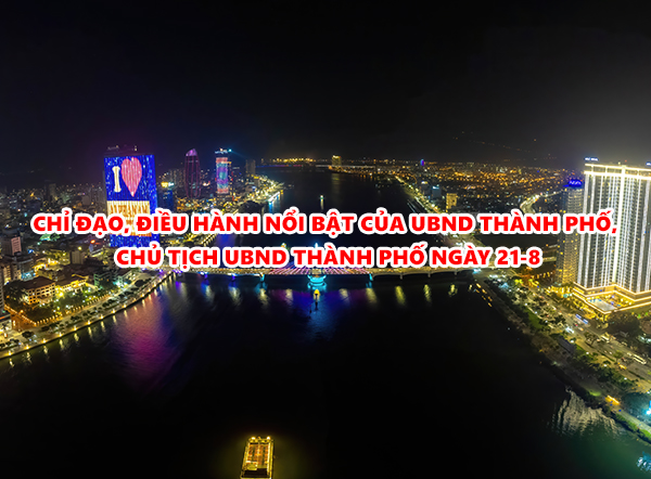 Video: Chỉ đạo, điều hành nổi bật của UBND thành phố, Chủ tịch UBND thành phố ngày 21-8