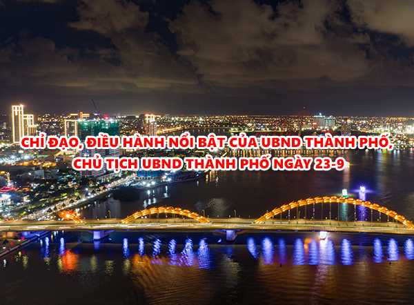 Video: Chỉ đạo, điều hành nổi bật của UBND thành phố, Chủ tịch UBND thành phố ngày 23-9