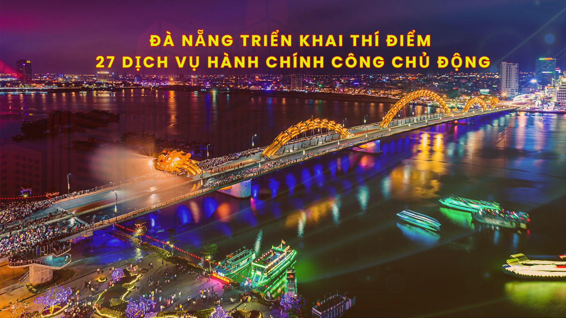 [Infographic] - Đà Nẵng triển khai 27 dịch vụ hành chính công chủ động, giảm thủ tục cho người dân và doanh nghiệp