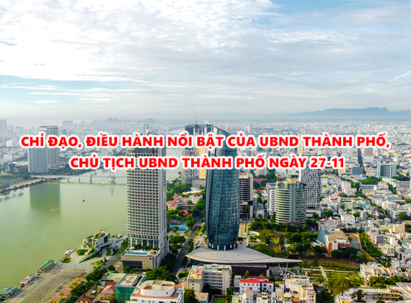 Video: Chỉ đạo, điều hành nổi bật của UBND thành phố, Chủ tịch UBND thành phố ngày 27-11