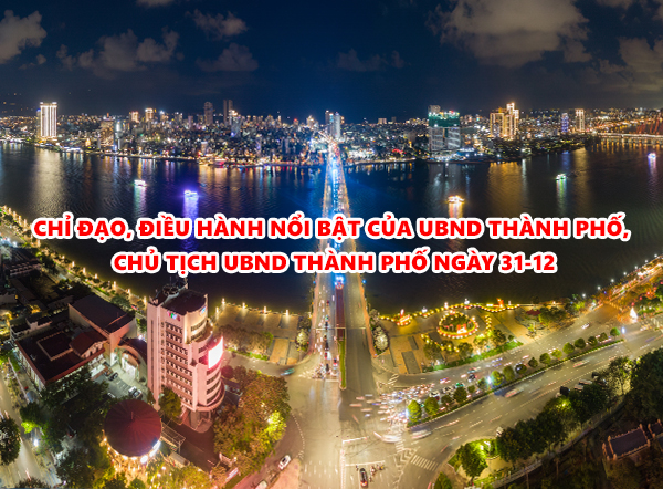 Video: Chỉ đạo, điều hành nổi bật của UBND thành phố, Chủ tịch UBND thành phố ngày 31-12