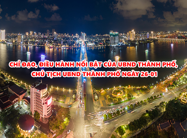 Video: Chỉ đạo, điều hành nổi bật của UBND thành phố, Chủ tịch UBND thành phố ngày 26-01