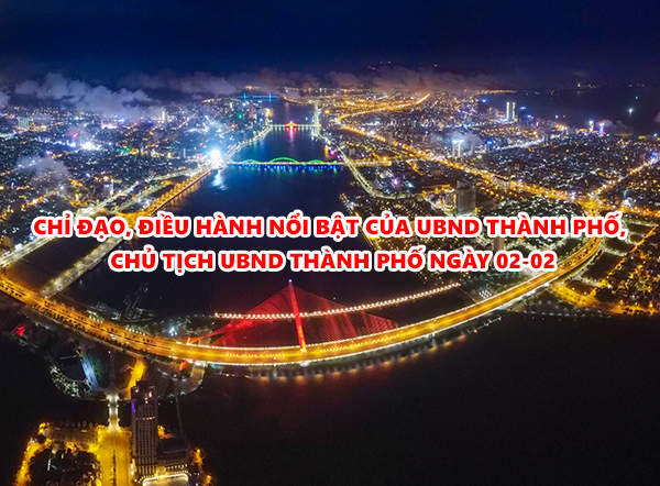 Video: Chỉ đạo, điều hành nổi bật của UBND thành phố, Chủ tịch UBND thành phố ngày 02-02