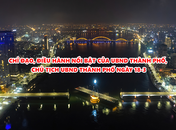 Video: Chỉ đạo, điều hành nổi bật của UBND thành phố, Chủ tịch UBND thành phố ngày 18-3