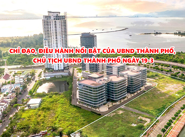 Video: Chỉ đạo, điều hành nổi bật của UBND thành phố, Chủ tịch UBND thành phố ngày 19-3