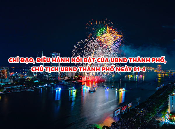 Video: Chỉ đạo, điều hành nổi bật của UBND thành phố, Chủ tịch UBND thành phố ngày 01-4