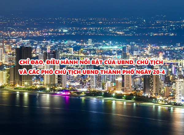 Video: Chỉ đạo, điều hành nổi bật của UBND, Chủ tịch và các Phó Chủ tịch UBND thành phố ngày 20-4