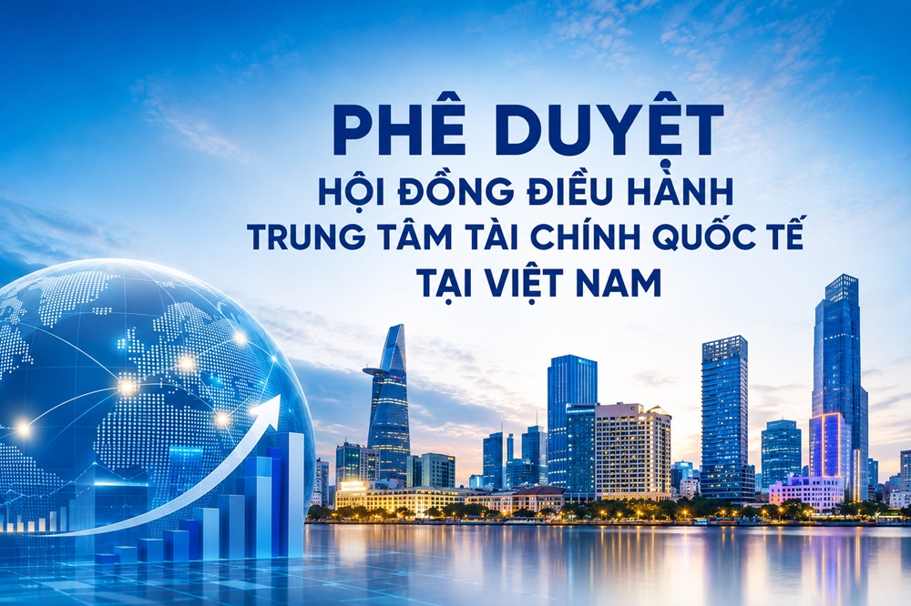 Phê duyệt Hội đồng điều hành Trung tâm tài chính quốc tế tại Việt Nam