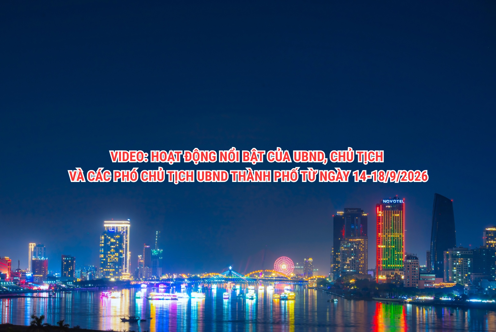 Video: Hoạt động nổi bật của UBND, Chủ tịch và các Phó Chủ tịch UBND thành phố từ ngày 14-18/9/2026