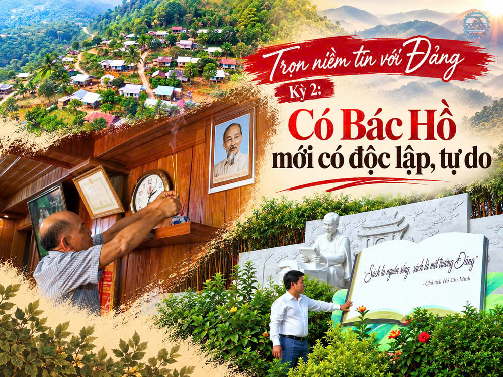 Trọn niềm tin với Đảng – Kỳ 2: Có Bác Hồ mới có độc lập, tự do